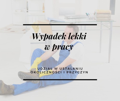 Wypadek przy pracy – ustalenie przyczyn i sporządzenie dokumentacji powypadkowej