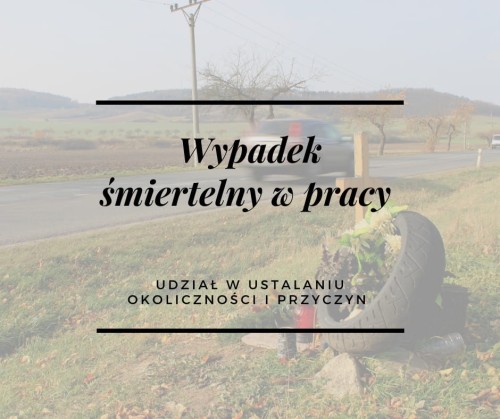 Wypadek przy pracy śmiertelny – ustalenie przyczyn i dokumentacja powypadkowa